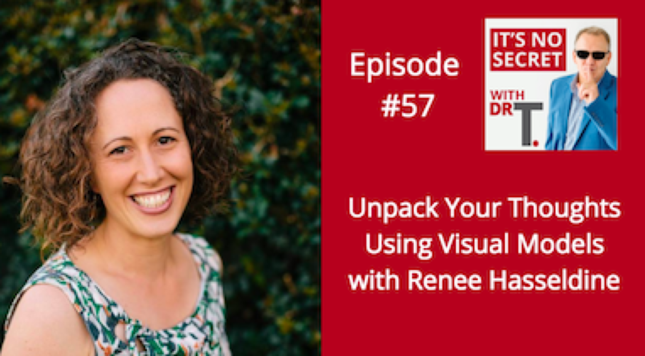 The cover image for a podcast. On the left hand side is an image of Renee Hasseldine against a green background. The right half is red with the text "Episode #57 Unpack Your Thoughts Using Visual Models with Renee Hasseldine" and cover image of the podcast "It's no secret with Dr T."